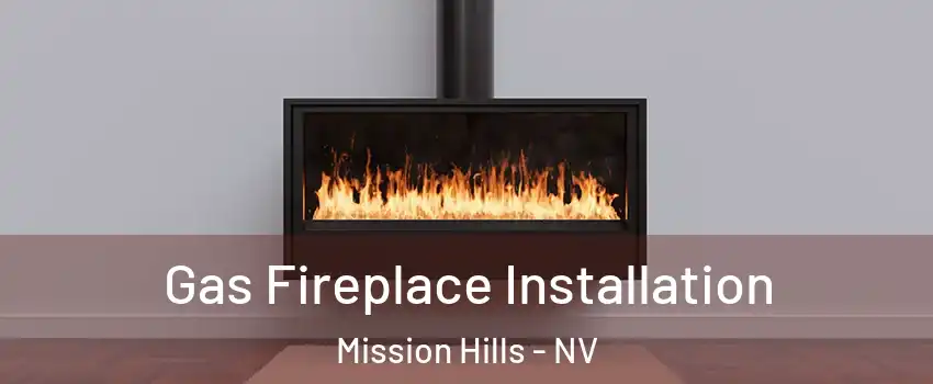 Gas Fireplace Installation Mission Hills - NV