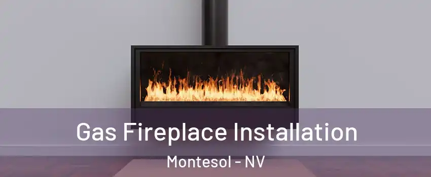 Gas Fireplace Installation Montesol - NV