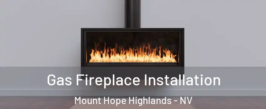 Gas Fireplace Installation Mount Hope Highlands - NV