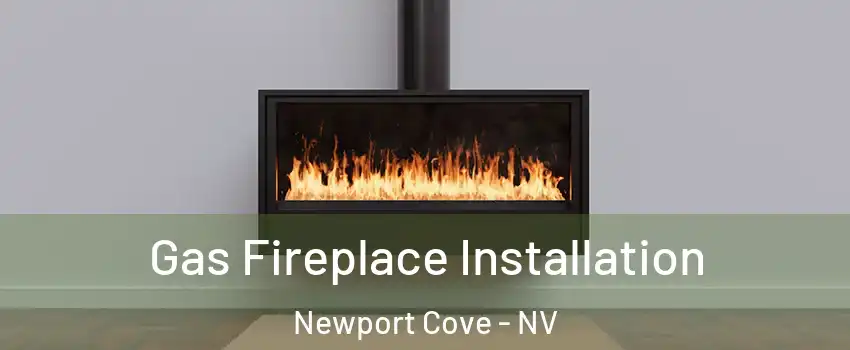 Gas Fireplace Installation Newport Cove - NV