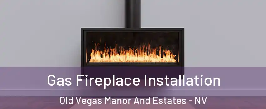 Gas Fireplace Installation Old Vegas Manor And Estates - NV