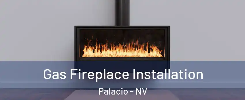 Gas Fireplace Installation Palacio - NV