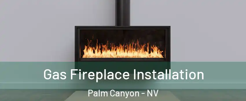 Gas Fireplace Installation Palm Canyon - NV