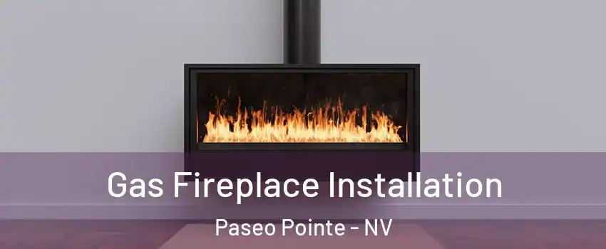 Gas Fireplace Installation Paseo Pointe - NV