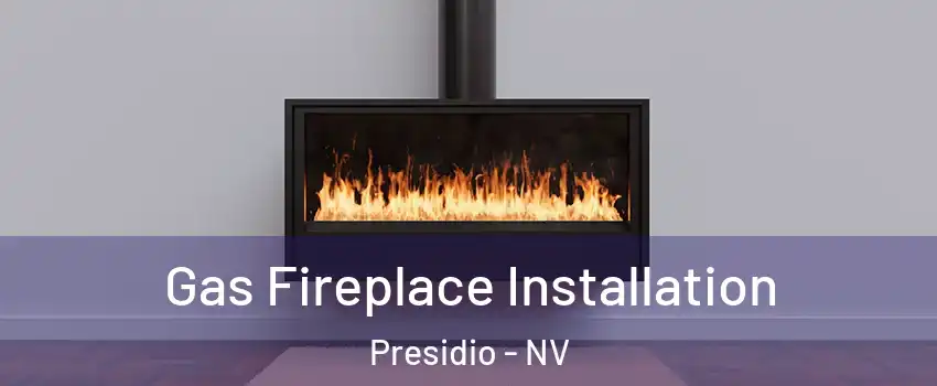 Gas Fireplace Installation Presidio - NV