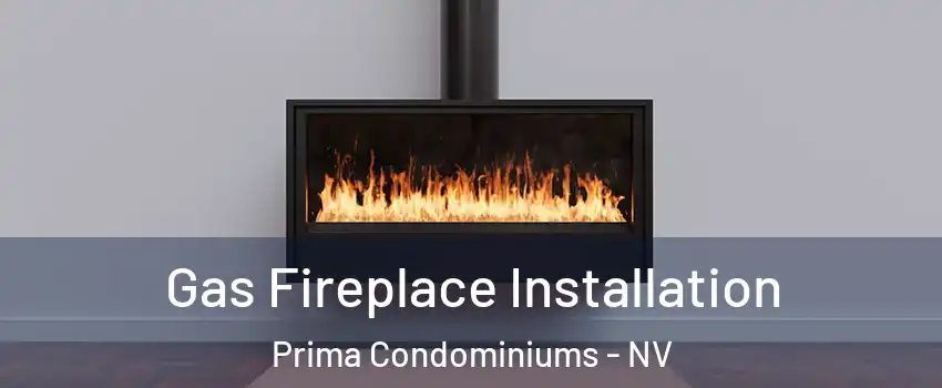 Gas Fireplace Installation Prima Condominiums - NV