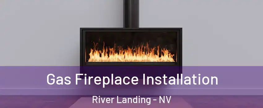 Gas Fireplace Installation River Landing - NV