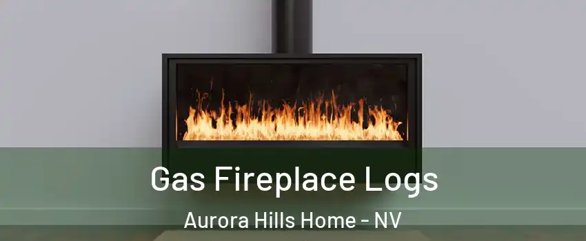 Gas Fireplace Logs Aurora Hills Home - NV