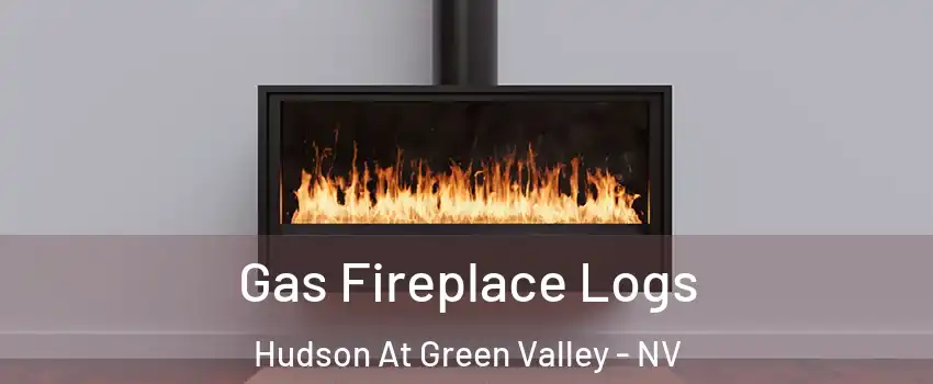 Gas Fireplace Logs Hudson At Green Valley - NV