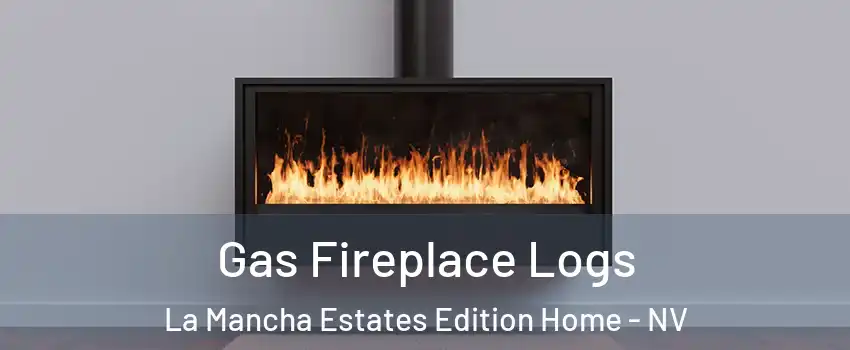 Gas Fireplace Logs La Mancha Estates Edition Home - NV