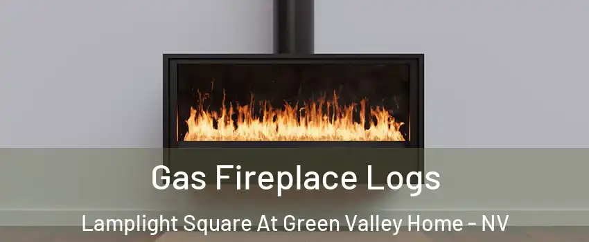 Gas Fireplace Logs Lamplight Square At Green Valley Home - NV