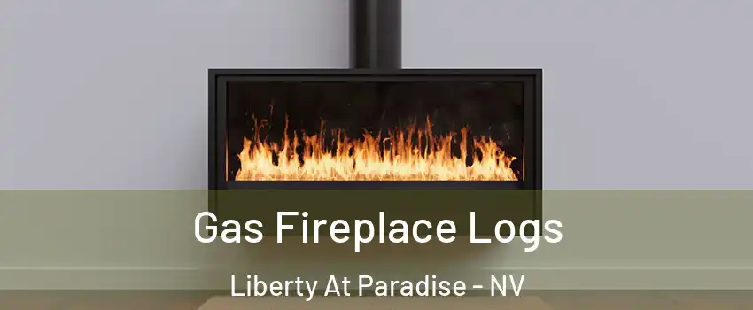 Gas Fireplace Logs Liberty At Paradise - NV