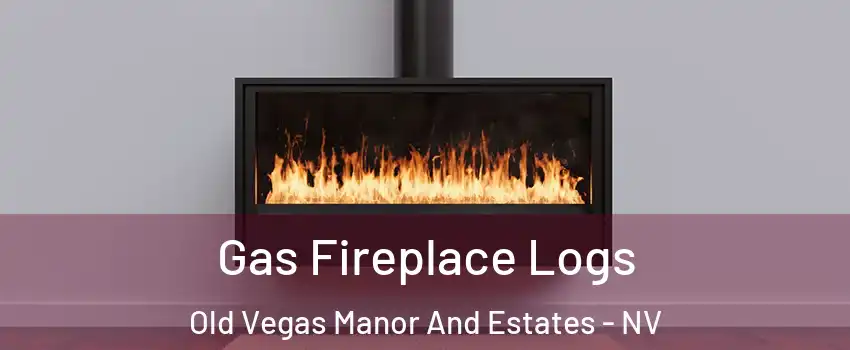 Gas Fireplace Logs Old Vegas Manor And Estates - NV