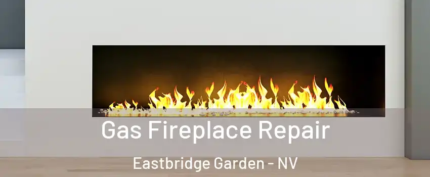 Gas Fireplace Repair Eastbridge Garden - NV