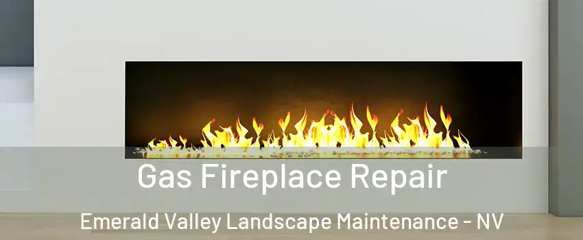 Gas Fireplace Repair Emerald Valley Landscape Maintenance - NV