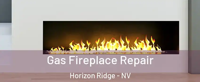 Gas Fireplace Repair Horizon Ridge - NV