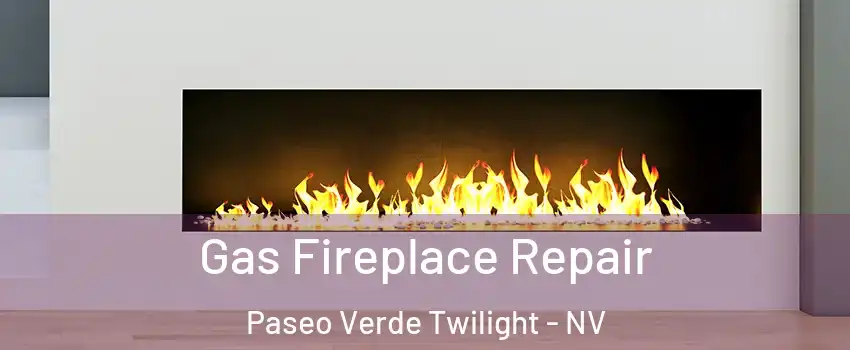 Gas Fireplace Repair Paseo Verde Twilight - NV