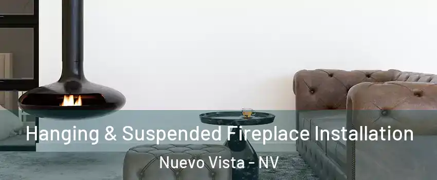 Hanging & Suspended Fireplace Installation Nuevo Vista - NV