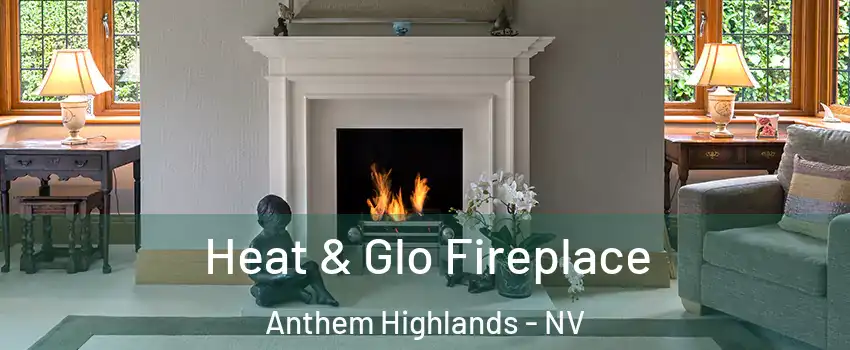 Heat & Glo Fireplace Anthem Highlands - NV