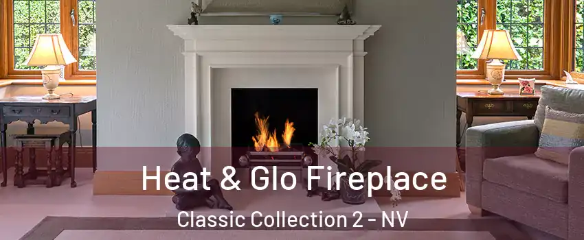 Heat & Glo Fireplace Classic Collection 2 - NV