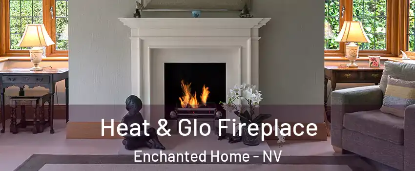 Heat & Glo Fireplace Enchanted Home - NV