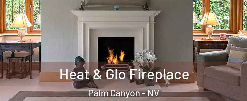 Heat & Glo Fireplace Palm Canyon - NV