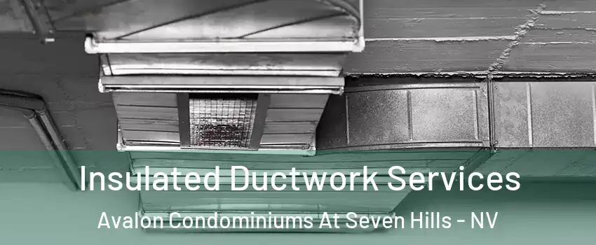 Insulated Ductwork Services Avalon Condominiums At Seven Hills - NV