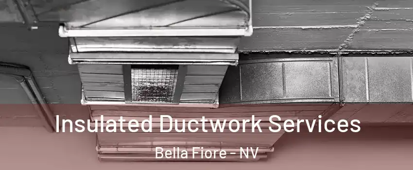 Insulated Ductwork Services Bella Fiore - NV