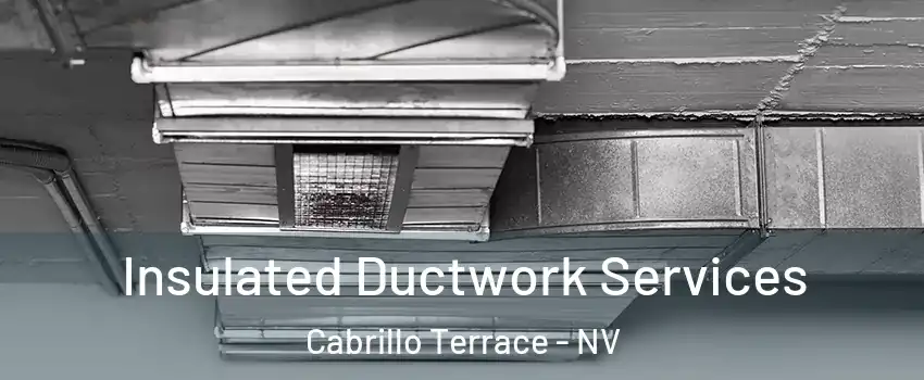 Insulated Ductwork Services Cabrillo Terrace - NV