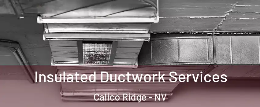 Insulated Ductwork Services Calico Ridge - NV