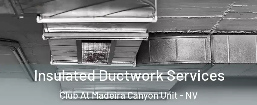 Insulated Ductwork Services Club At Madeira Canyon Unit - NV