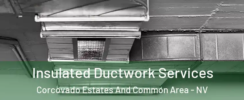 Insulated Ductwork Services Corcovado Estates And Common Area - NV