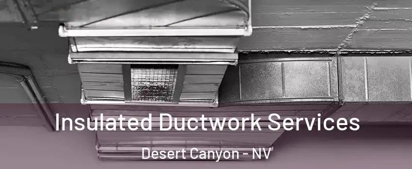 Insulated Ductwork Services Desert Canyon - NV