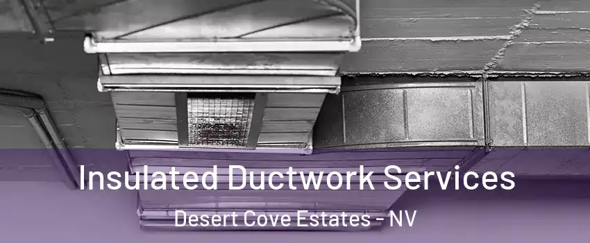 Insulated Ductwork Services Desert Cove Estates - NV