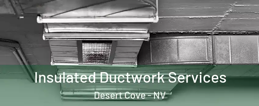 Insulated Ductwork Services Desert Cove - NV