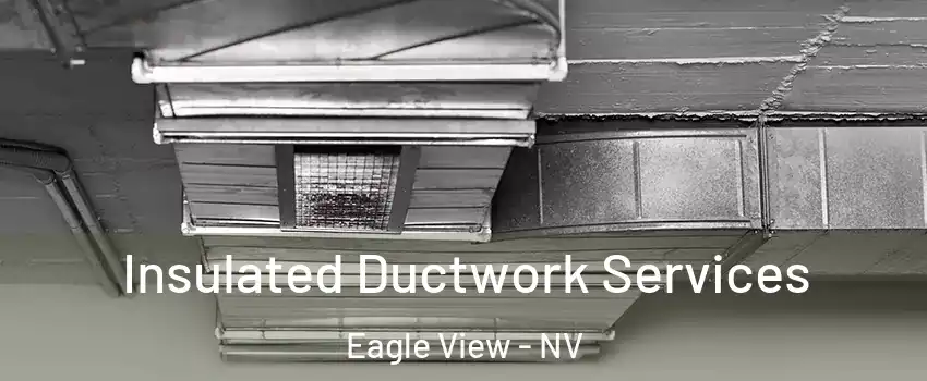 Insulated Ductwork Services Eagle View - NV