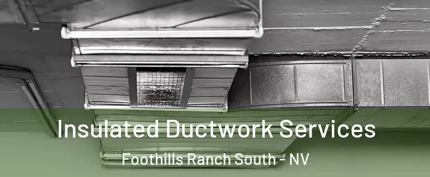 Insulated Ductwork Services Foothills Ranch South - NV