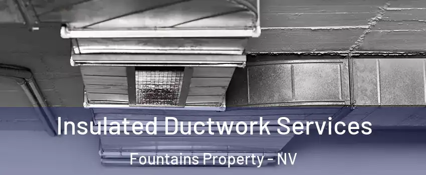 Insulated Ductwork Services Fountains Property - NV