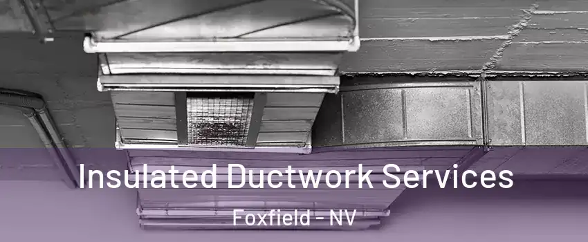 Insulated Ductwork Services Foxfield - NV