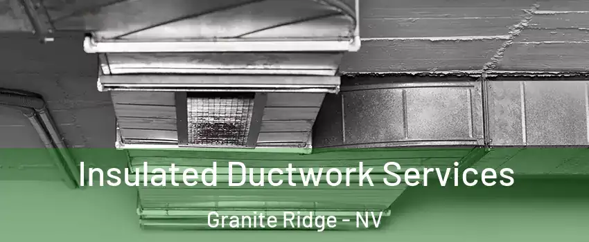 Insulated Ductwork Services Granite Ridge - NV