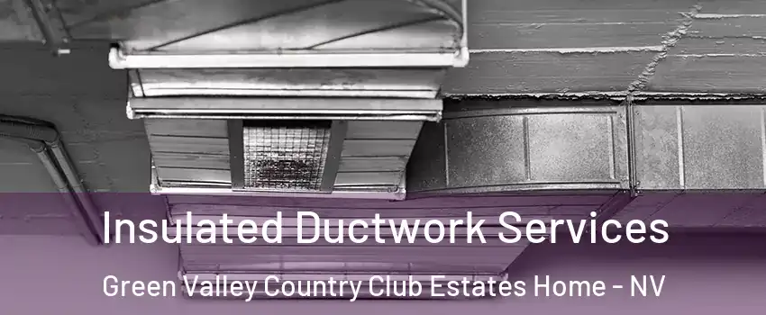 Insulated Ductwork Services Green Valley Country Club Estates Home - NV