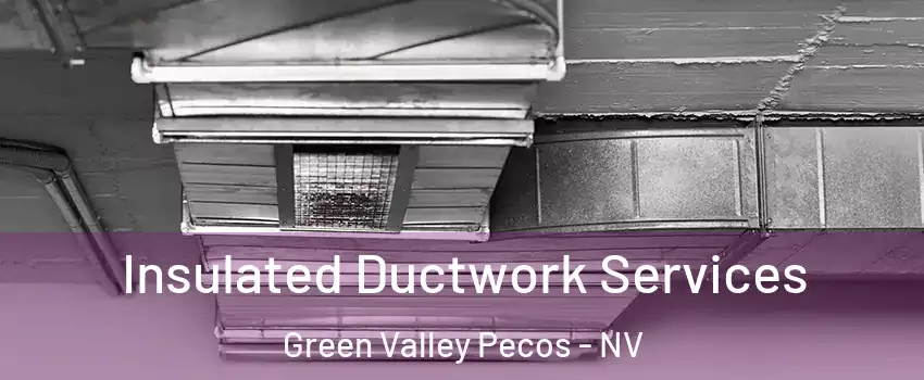 Insulated Ductwork Services Green Valley Pecos - NV