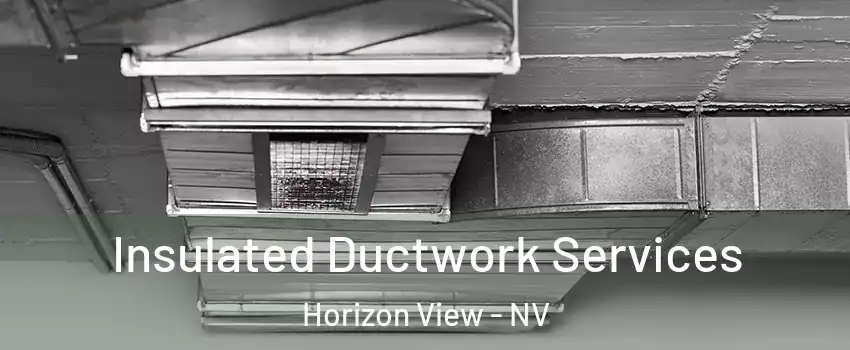 Insulated Ductwork Services Horizon View - NV