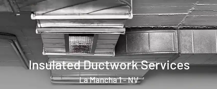 Insulated Ductwork Services La Mancha 1 - NV