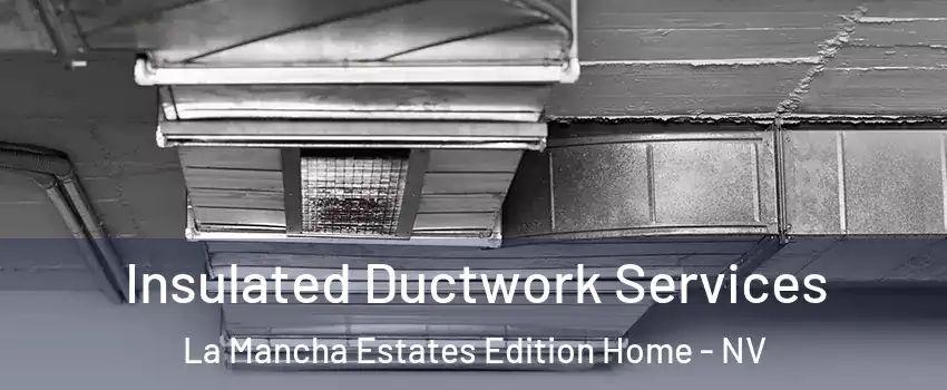 Insulated Ductwork Services La Mancha Estates Edition Home - NV