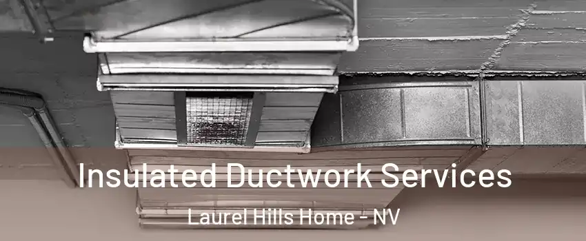 Insulated Ductwork Services Laurel Hills Home - NV