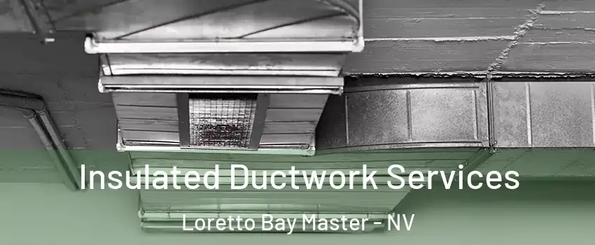 Insulated Ductwork Services Loretto Bay Master - NV