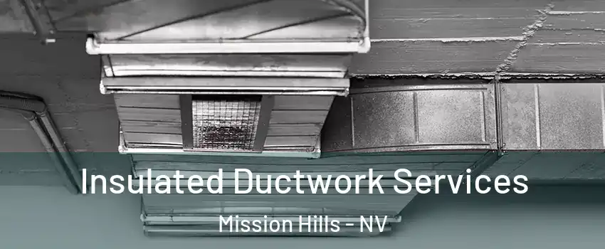 Insulated Ductwork Services Mission Hills - NV