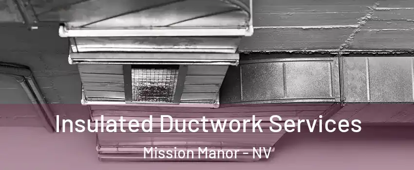 Insulated Ductwork Services Mission Manor - NV