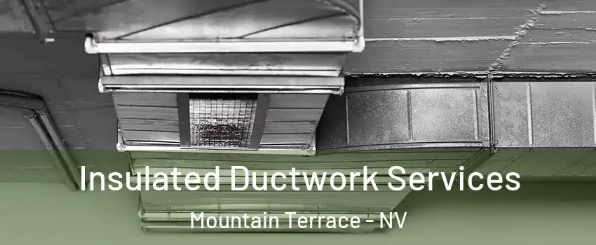 Insulated Ductwork Services Mountain Terrace - NV